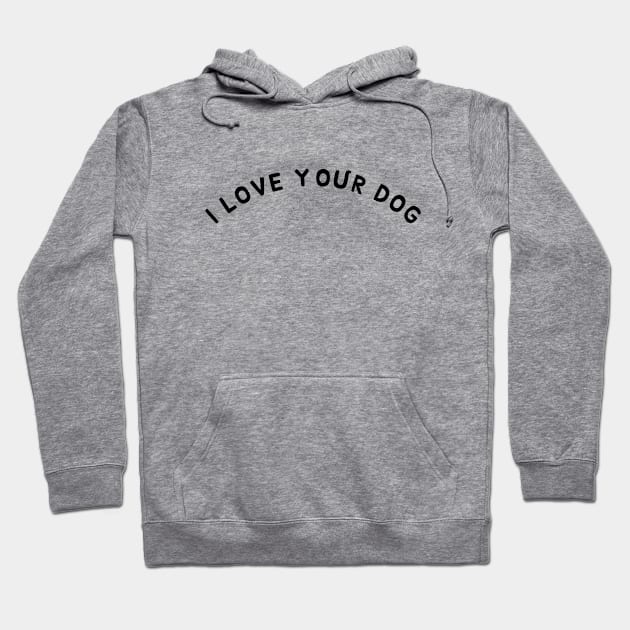 I love your dog Hoodie by Pet And Petal